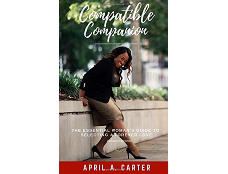 Livro Compatible Companion The Essential Womans Guide to Selecting a Forever Love de April A Carter (Inglês)