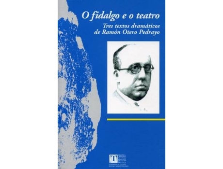 Livro O Fidalgo E O Teatro:Tres Textos Dramaticos De Ramón Otero Pedrayo de Ramón Otero Pedrayo (Galego)