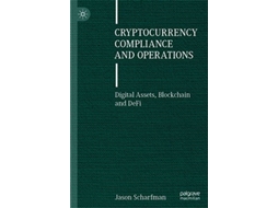 Livro Cryptocurrency Compliance and Operations Digital Assets Blockchain and DeFi de Jason Scharfman (Inglês - Capa Dura)