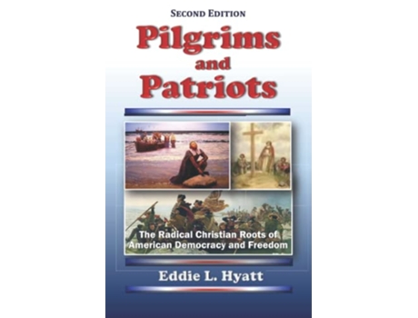 Livro Pilgrims and Patriots The Radical Christian Roots of American Democracy and Freedom de Eddie L Hyatt (Inglês)