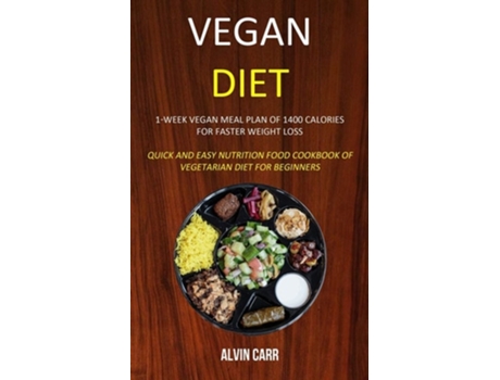 Livro Vegan Diet 1-week Vegan Meal Plan Of 1400 Calories For Faster Weight Loss De Alvin Carr (inglês)
