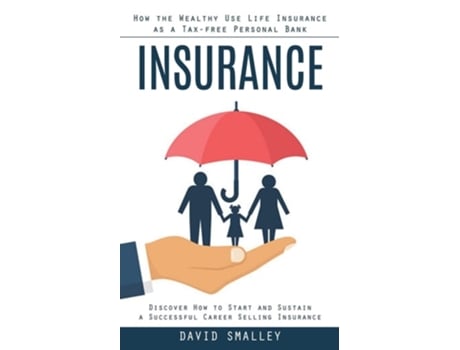 Livro Insurance How the Wealthy Use Life Insurance as a Tax-free Personal Bank de David Smalley (Inglês)
