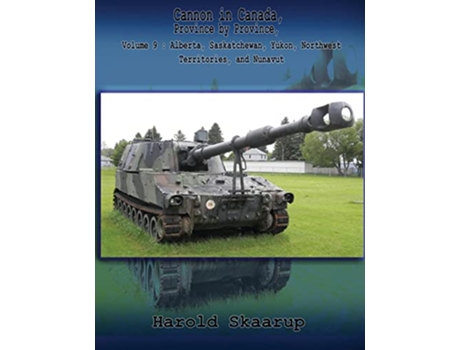 Livro Cannon in Canada Province by Province Volume 9 Alberta Saskatchewan Yukon Northwest Territories and Nunavut de Harold a Skaarup (Inglês)