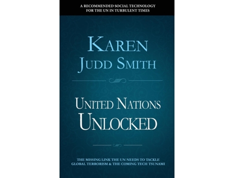 Livro United Nations Unlocked: The Missing Link the UN Needs to Tackle Global Terrorism and the Coming Tech Tsunami Karen Judd Smith (Inglês)