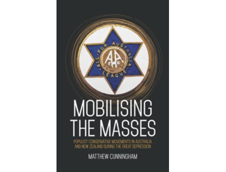 Livro Mobilising the Masses Populist Conservative Movements in Australia and New Zealand During the Great Depression de Matthew Cunningham (Inglês)