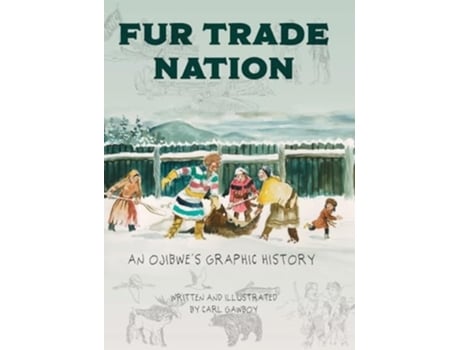 Livro Fur Trade Nation An Ojibwes Graphic History de Carl Gawboy (Inglês - Capa Dura)