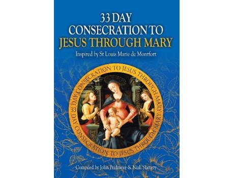 Livro 33 day consecration to jesus through mary de revised by john pridmore , revised by niall slattery (inglês)