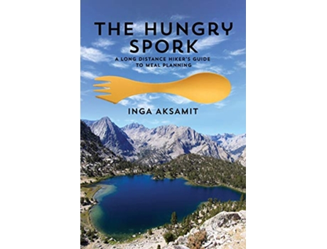Livro The Hungry Spork A Long Distance Hikers Guide to Meal Planning de Inga Aksamit (Inglês)