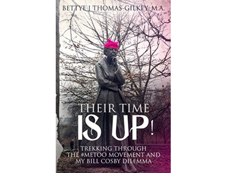 Livro THEIR TIME IS UP Trekking Through the MeToo Movement and My Bill Cosby Dilemma de Bettye J ThomasGilkey MA (Inglês)