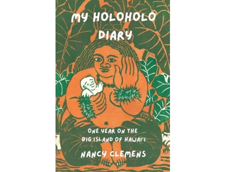Livro My Holoholo Diary One Year on the Big Island of Hawaii -- Color Edition One Year on the Big Island of Hawaii de Nancy Clemens (Inglês)