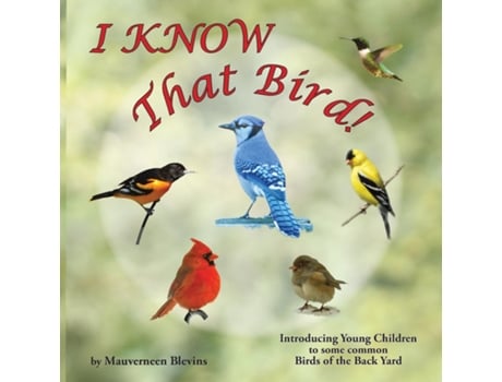 Livro I Know That Bird! Introducing Young Children To Some Common Birds Of The Back Yard De Mauverneen Blevins (inglês)