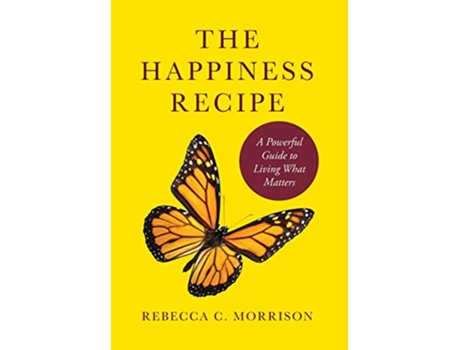 Livro The Happiness Recipe A Powerful Guide to Living What Matters de Rebecca C Morrison (Inglês)