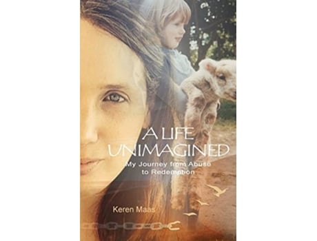 Livro A Life Unimagined My Journey From Abuse To Redemption De Keren Maas (inglês)