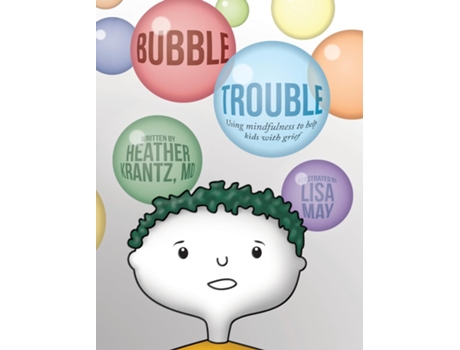 Livro Bubble Trouble Using Mindfulness To Help Kids With Grief De Heather Krantz (inglês)