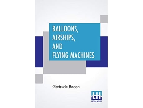 Livro Balloons, Airships, And Flying Machines de Gertrude Bacon (Inglês)