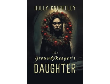 Livro The Groundskeepers Daughter A Supernatural Suspense Novella with a Christmas Twist de Holly Knightley (Inglês)