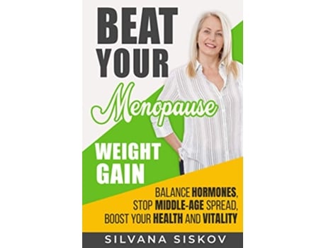 Livro Beat Your Menopause Weight Gain Balance Hormones Stop MiddleAge Spread Boost Your Health and Vitality de Silvana Siskov (Inglês)