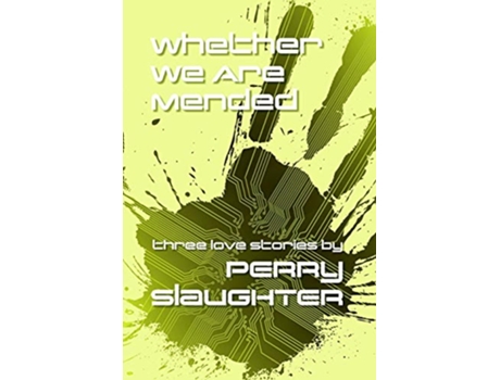 Livro Whether We Are Mended Three Love Stories de Perry Slaughter (Inglês)