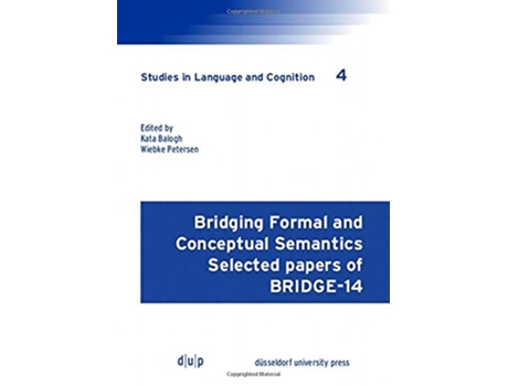 Livro Bridging Formal and Conceptual Semantics Selected papers of BRIDGE14 Studies in Language and Cognition de Kata Balogh e Wiebke Petersen (Inglês)