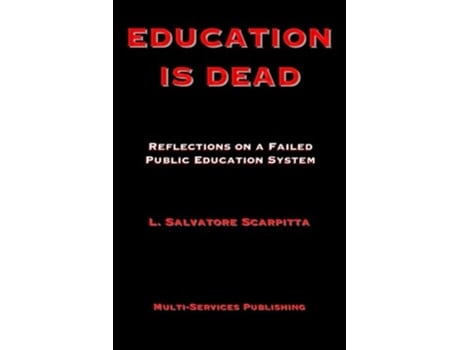 Livro Education Is Dead Reflections on a Failed Public Education System de L Salvatore Scarpitta (Inglês)