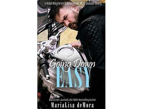 Livro Going Down Easy A Rebel Wayfarers Mc Amp Incoherent Mc Crossover Novel De Marialisa Demora (inglês)