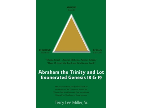 Livro Abraham The Trinity And Lot Exonerated Genesis 18 Amp 19 Abraham And The Trinity And Lot Exonerated De Terry Lee Miller (inglês)