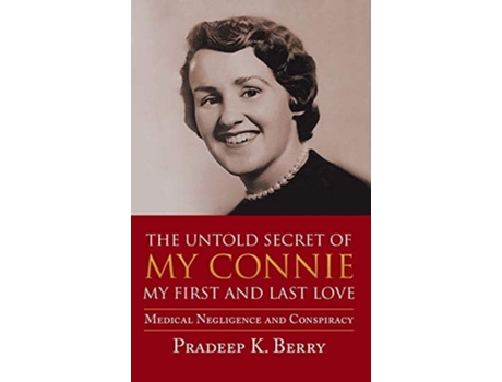 Livro The Untold Secret Of My Connie My First And Last Love Medical Negligence And Conspiracy De Pradeep K Berry (inglês - Capa Dura)