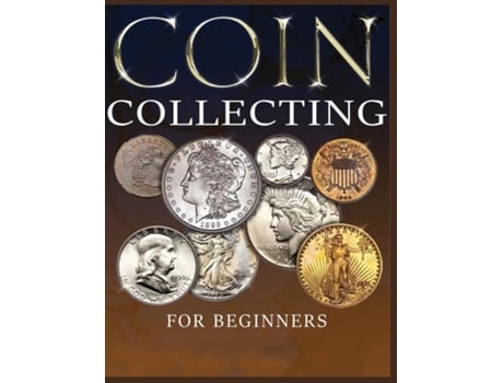 Livro The Ultimate Guide to Coin Collecting All The Information amp Advice You Need for Building a Valuable Collection de Albert Hopkins (Inglês)