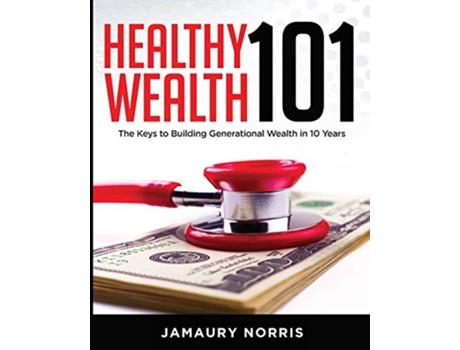 Livro Healthy Wealth 101 The Keys to Building Generational Wealth in 10 Years de JaMaury Norris (Inglês)