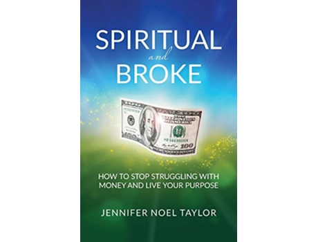 Livro Spiritual and Broke How to Stop Struggling with Money and Live Your Purpose de Jennifer Noel Taylor (Inglês)
