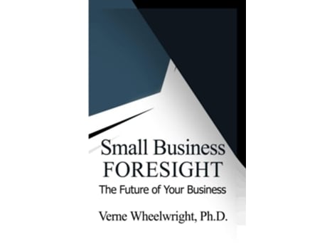 Livro Small Business Foresight The Future Of Your Business De Verne Wheelwright Phd (inglês)