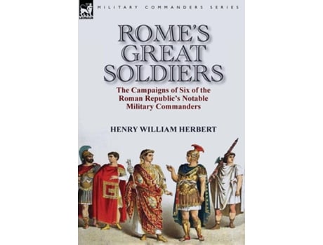 Livro Romes Great Soldiers The Campaigns Of Six Of The Roman Republics Notable Military Commanders De Henry William Herbert (inglês)
