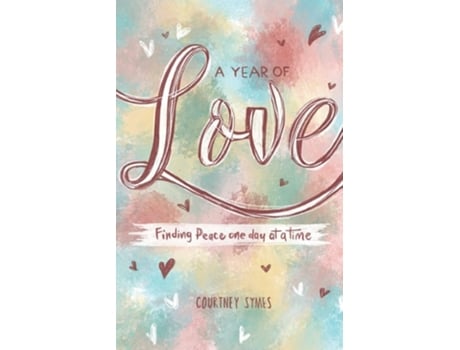 Livro A Year Of Love Finding Peace One Day At A Time De Courtney Symes (inglês)