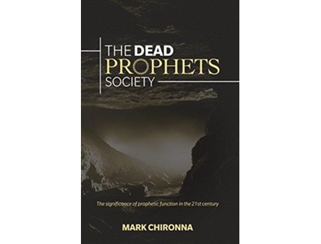 Livro The Dead Prophets Society The Significance of Prophetic Function in the 21st Century de Mark Chironna (Inglês)