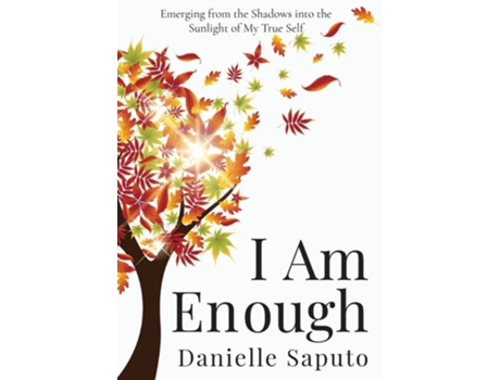 Livro I Am Enough Emerging From The Shadows Into The Sunlight Of My True Self De Danielle Saputo (inglês - Capa Dura)