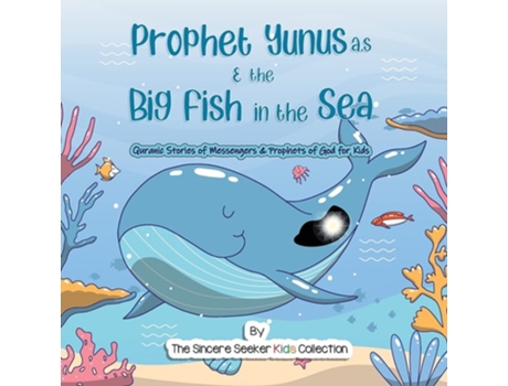 Livro Prophet Yunus Amp The Big Fish In The Sea Quranic Stories Of Messengers Amp Prophets Of God De The Sincere Seeker (inglês)
