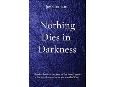 Livro Nothing Dies in Darkness The first book in the Men of the Sword series, a fantasy adventure set in the world of Karn. de Jay Graham (Inglês)