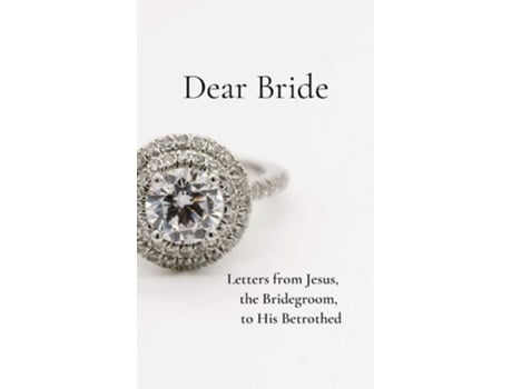 Livro Dear Bride Letters From Jesus, The Bridegroom, To His Betrothed De Rachel Wenke (inglês)