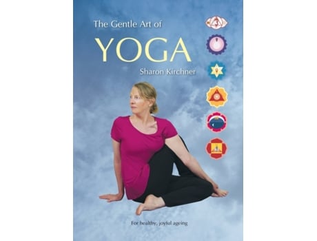 Livro The Gentle Art of Yoga: For healthy, joyful, ageing Sharon D Kirchner (Inglês)