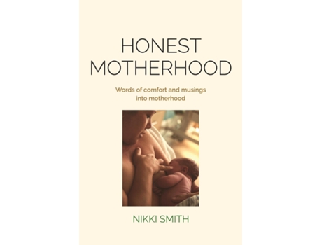 Livro Honest Motherhood Words Of Comfort And Musings Into Motherhood De Nikki Smith (inglês)