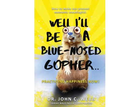 Livro Well I'll Be a Blue-Nosed Gopher...Practicing Happiness Now! Dr. John C. Webb (Inglês)
