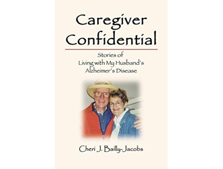 Livro Caregiver Confidential Stories of Living with My Husbands Alzheimers Disease de Cheri J BaillyJacobs (Inglês)
