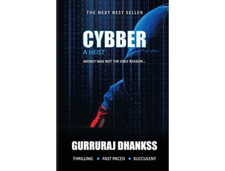 Livro Cybber A Heist...money Was Not The Only Reason De Gurruraj Dhankss (inglês)