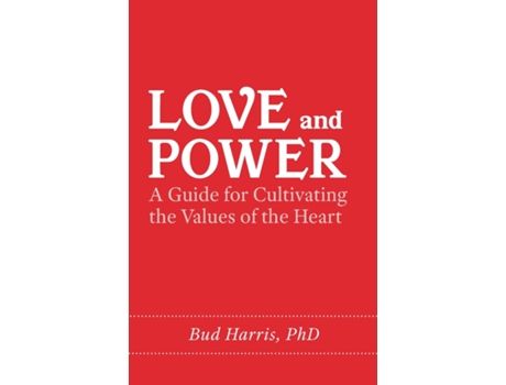 Livro Love and Power A Guide for Cultivating the Values of the Heart de Bud Harris (Inglês)