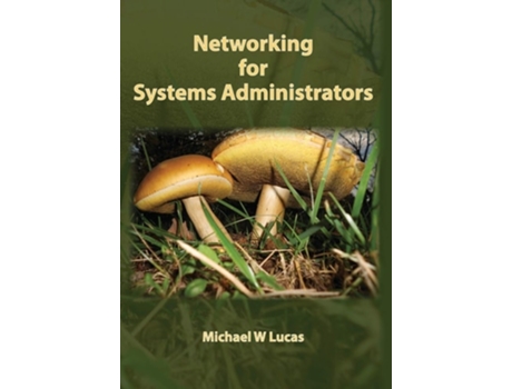 Livro Networking For Systems Administrators De Michael W Lucas (inglês - Capa Dura)