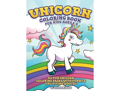 Livro Unicorn Coloring Book For Kids Ages 4-8 50 Fun Unicorn Coloring Pages With Funny Amp Uplifting Quotes De Clever Kiddo (inglês)