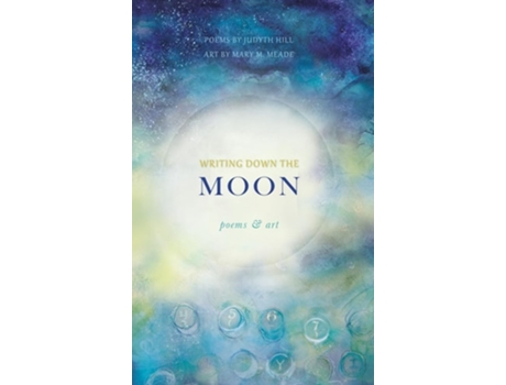 Livro Writing Down the Moon Poems amp Art de Judyth Hill e Mary M Meade (Inglês - Capa Dura)