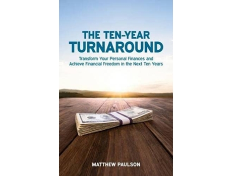 Livro The TenYear Turnaround Transform Your Personal Finances and Achieve Financial Freedom in the Next Ten Years de Matthew Paulson (Inglês)