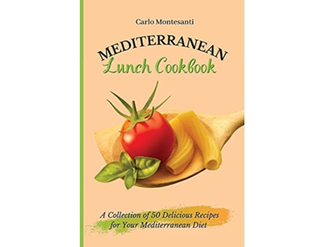 Livro Mediterranean Lunch Cookbook A collection of 50 delicious recipes for your Mediterranean Diet de Carlo Montesanti (Inglês)