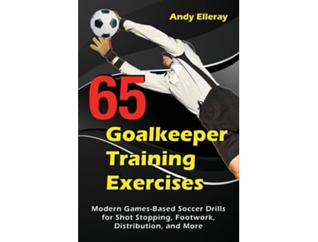 Livro 65 Goalkeeper Training Exercises De Andy Elleray (inglês)